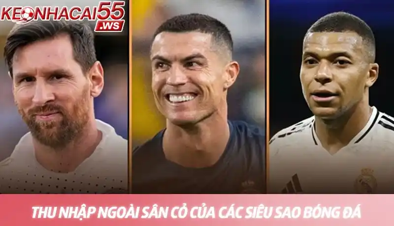 Lương cầu thủ cao nhất thế giới - Top siêu sao thu nhập khủng nhất 3 Thu nhập ngoài sân cỏ của các siêu sao bóng đá