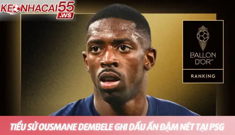 Tiểu sử Ousmane Dembele - Hành trình sự nghiệp đầy thăng trầm 3 Tiểu sử Ousmane Dembele ghi dấu ấn đậm nét tại PSG