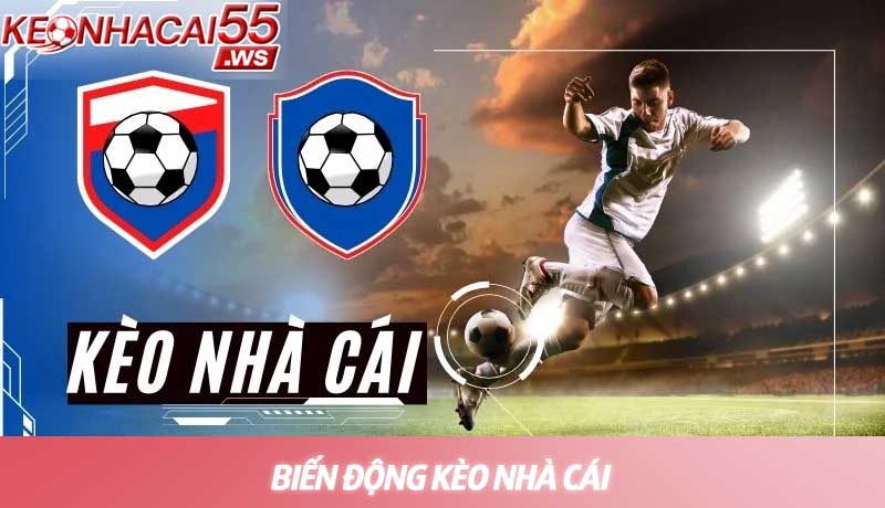 Tổng hợp thông tin về biến động kèo nhà cái 2026